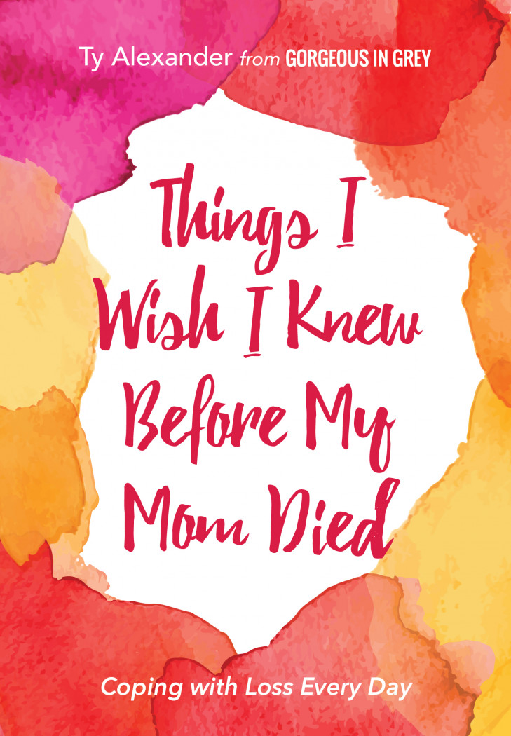 Things I Wish I Knew Before My Mom Died